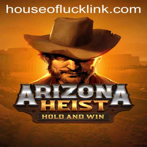 ArizonaHeist: The Thrilling World of HOUSEOFLUCK